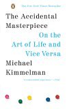 Accidental Masterpiece On the Art of Life and Vice Versa 2006 9780143037330 Front Cover