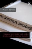 Screenplay Business Managing Creativity and Script Development in the Film Industry cover art