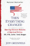 Then Everything Changed Stunning Alternate Histories of American Politics: JFK, RFK, Carter, Ford, Reaga N 2012 9780425245330 Front Cover