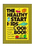 Healthy Start Kids' Cookbook Fun and Healthful Recipes That Kids Can Make Themselves 1994 9780471347330 Front Cover