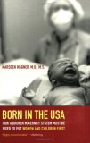 Born in the USA How a Broken Maternity System Must Be Fixed to Put Women and Children First cover art