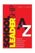 School Leadership from a to Z Practical Lessons from Successful Schools and Businesses  9780761938330 Front Cover