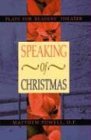 Speaking of Christmas Christmas Plays for Readers' Theater 2004 9780788023330 Front Cover