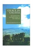 Grace in Galatia A Commentary on Paul&#39;s Letter to the Galatians