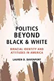 Politics Beyond Black and White Biracial Identity and Attitudes in America  9781108444330 Front Cover