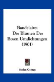 Baudelaire Die Blumen des Bosen Umdichtungen (1901) 2010 9781160077330 Front Cover