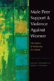 Male Peer Support and Violence Against Women The History and Verification of a Theory  9781555538330 Front Cover