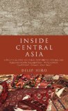 Inside Central Asia A Political and Cultural History of Uzbekistan, Turkmenistan, Kazakhstan, Kyrgyzstan, Tajikistan, Turkey, and Iran  9781590203330 Front Cover