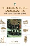 Shelters, Shacks, and Shanties And How to Build Them 2nd 2008 Revised  9781599213330 Front Cover