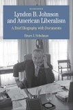 Lyndon B. Johnson and American Liberalism A Brief Biography with Documents cover art