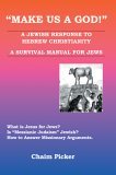 Make Us A God! A Jewish Response to Hebrew Christianity - A Survival Manual for Jews 2005 9780595369331 Front Cover