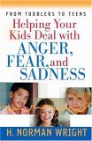 Helping Your Kids Deal with Anger, Fear, and Sadness 2005 9780736913331 Front Cover