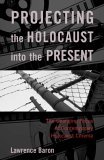 Projecting the Holocaust into the Present The Changing Focus of Contemporary Holocaust Cinema cover art
