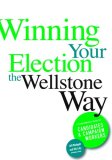 Winning Your Election the Wellstone Way A Comprehensive Guide for Candidates and Campaign Workers cover art