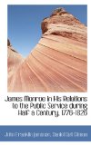 James Monroe in His Relations to the Public Service During Half a Century, 1776-1826 2009 9781116974331 Front Cover
