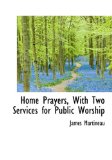 Home Prayers, with Two Services for Public Worship 2009 9781117638331 Front Cover