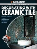 Black and Decker the Complete Guide to Decorating with Ceramic Tile Innovative Techniques and Patterns for Floors, Walls, Backsplashes and Accents 2nd 2007 9781589233331 Front Cover