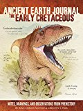 Ancient Earth Journal: the Early Cretaceous Notes, Drawings, and Observations from Prehistory  9781633220331 Front Cover