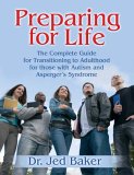 Preparing for Life The Complete Guide for Transitioning to Adulthood for Those with Autism and Asperger&#39;s Syndrome