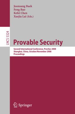 Provable Security Second International Conference, ProvSec 2008, Shanghai, China, October 30 - November 1, 2008. Proceedings 2008 9783540887331 Front Cover