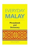 Everyday Malay Phrase Book and Dictionary Your Guide to Speaking Malay Quickly and Effortlessly in a Few Hours 2nd 2004 9789625935331 Front Cover
