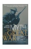 Myth of the Great War A New Military History of World War I 2002 9780060084332 Front Cover