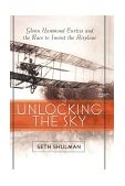 Unlocking the Sky Glenn Hammond Curtiss and the Race to Invent the Airplane 2002 9780060196332 Front Cover