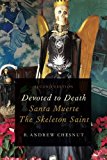 Devoted to Death Santa Muerte, the Skeleton Saint 2nd 9780190633332 Front Cover