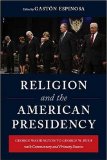 Religion and the American Presidency George Washington to George W. Bush with Commentary and Primary Sources  9780231143332 Front Cover