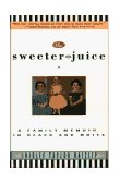 Sweeter the Juice A Family Memoir in Black and White cover art