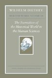 Wilhelm Dilthey: Selected Works, Volume III The Formation of the Historical World in the Human Sciences  9780691149332 Front Cover