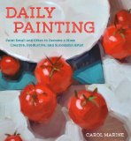 Daily Painting Paint Small and Often to Become a More Creative, Productive, and Successful Artist  9780770435332 Front Cover