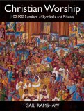 Christian Worship 100,000 Sundays of Symbols and Rituals