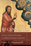 Beginnings Ancient Christian Readings of the Biblical Creation Narratives