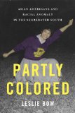 Partly Colored Asian Americans and Racial Anomaly in the Segregated South  9780814791332 Front Cover
