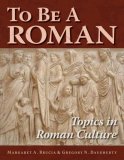 To Be a Roman Topics in Roman Culture