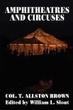 Amphitheatres and Circuses : A History from Their Earliest Date to 1861, with Sketches of Some of the Principal Performers 1994 9780913960332 Front Cover