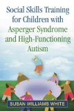 Social Skills Training for Children with Asperger Syndrome and High-Functioning Autism  9781462515332 Front Cover