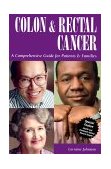 Colon and Rectal Cancer A Comprehensive Guide for Patients and Families 1999 9781565926332 Front Cover