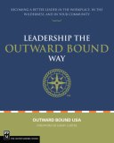 Leadership the Outward Bound Way Becoming a Better Leader in the Workplace, in the Wilderness, and in Your Community cover art