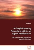 Graph Planning Procedure within an Agent Architecture Fast Planning and Distributed Agent Architecture 2008 9783639092332 Front Cover
