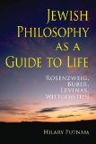 Jewish Philosophy As a Guide to Life Rosenzweig, Buber, Levinas, Wittgenstein cover art