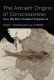 Ancient Origins of Consciousness How the Brain Created Experience  9780262034333 Front Cover