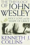 Theology of John Wesley Holy Love and the Shape of Grace