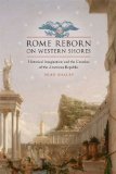 Rome Reborn on Western Shores Historical Imagination and the Creation of the American Republic  9780813928333 Front Cover