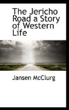 Jericho Road a Story of Western Life 2009 9781110860333 Front Cover