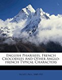 English Pharisees, French Crocodiles and Other Anglo-french Typical Characters 2010 9781173102333 Front Cover