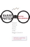 Harry Potter and the Millennials Research Methods and the Politics of the Muggle Generation cover art
