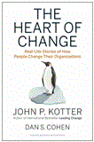 Heart of Change Real-Life Stories of How People Change Their Organizations
