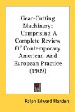 Gear-Cutting MacHinery Comprising A Complete Review of Contemporary American and European Practice (1909) 2008 9781436612333 Front Cover